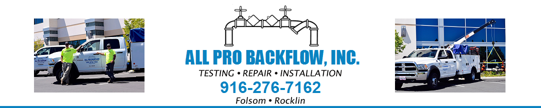 Backflow testing repair installation protection emergency services folsom rocklin All Pro Backflow Services Testing Repair Installation Protection Emergency Services Folsom Lincoln Roseville Sacramento CA